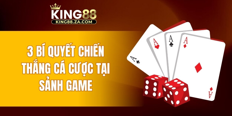 3 bí quyết chiến thắng cá cược tại sảnh game