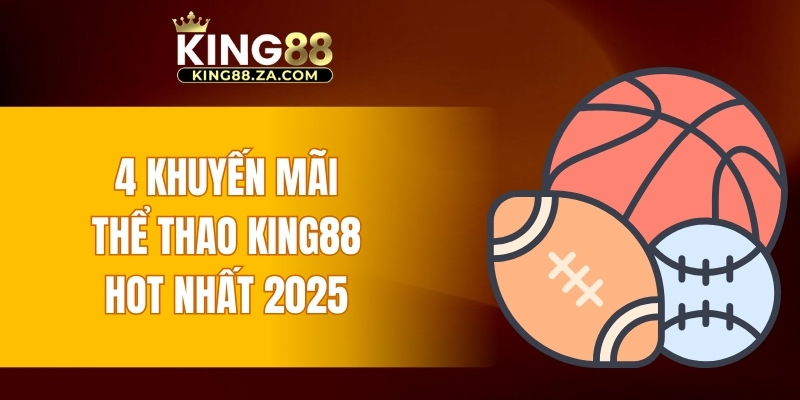 4 khuyến mãi thể thao KING88 hot nhất 2025