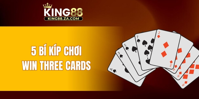 5 bí kíp chơi Win Three Cards