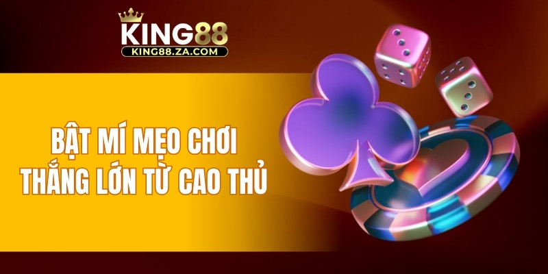 Bật mí mẹo chơi thắng lớn từ cao thủ nhất định không thể bỏ qua