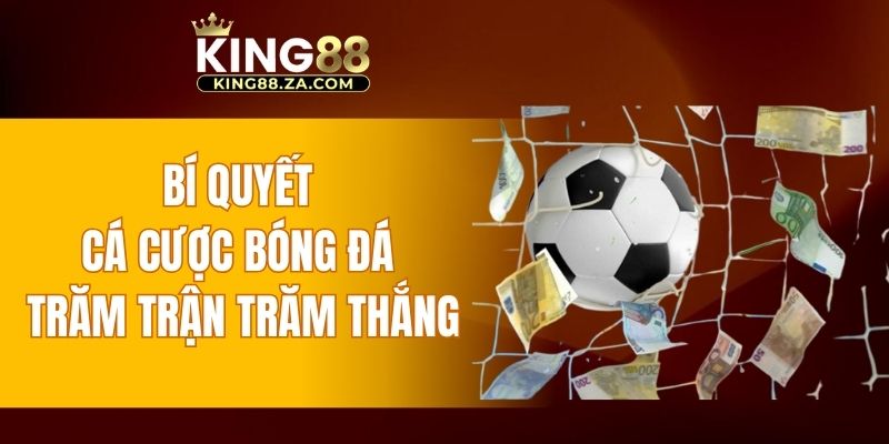 Bí quyết cá cược bóng đá trăm trận trăm thắng