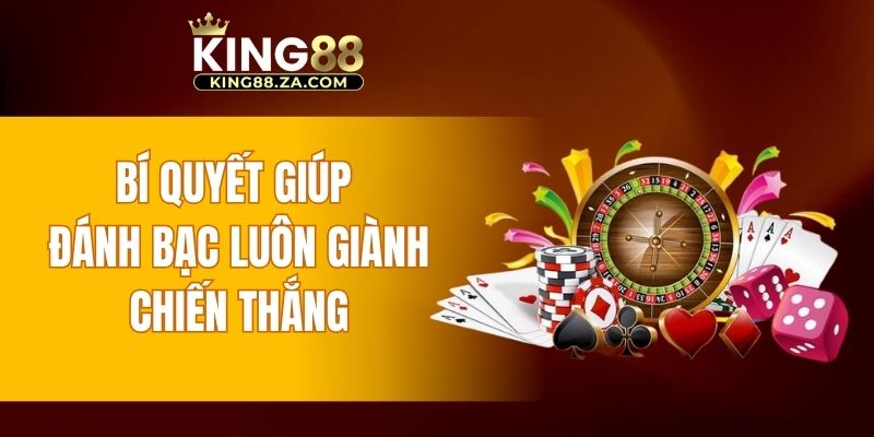 Bí quyết giúp đánh bạc luôn giành chiến thắng