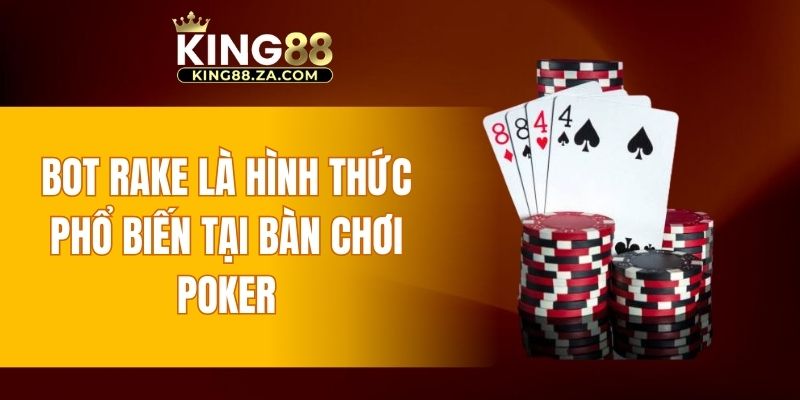 Bot Rake là hình thức phổ biến tại bàn chơi Poker