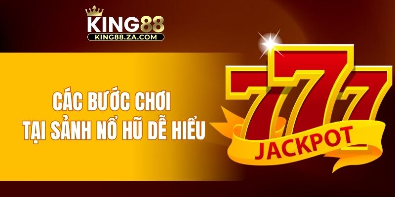 Các bước chơi tại sảnh nổ hũ dễ hiểu