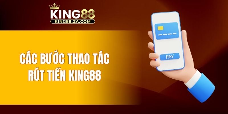 Các bước thao tác rút tiền KING88