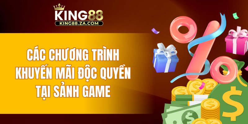 Các chương trình khuyến mãi độc quyền tại sảnh game