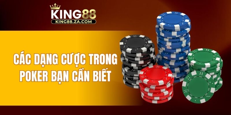 Các dạng cược trong Poker bạn cần biết