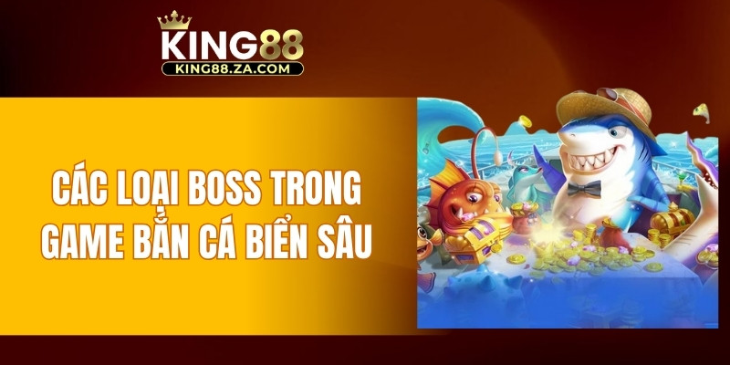 Các loại boss trong game bắn cá biển sâu