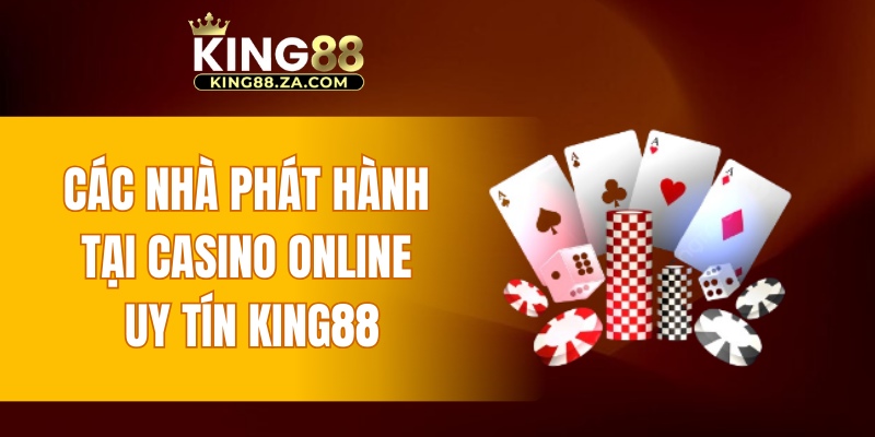 Các nhà phát hành tại casino online uy tín KING88
