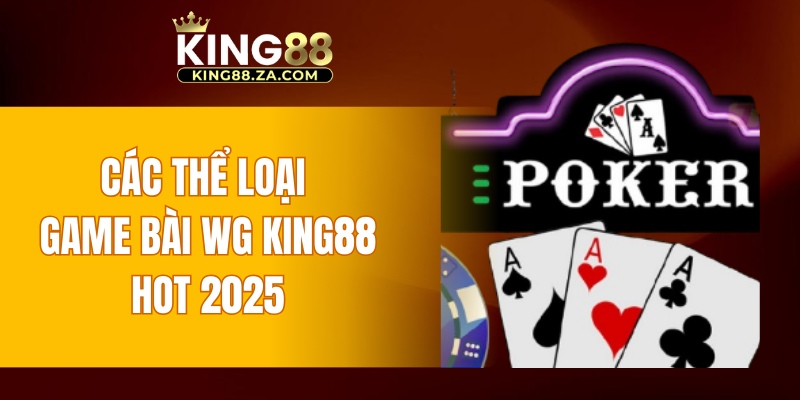 Các thể loại game bài WG KING88 hot 2025