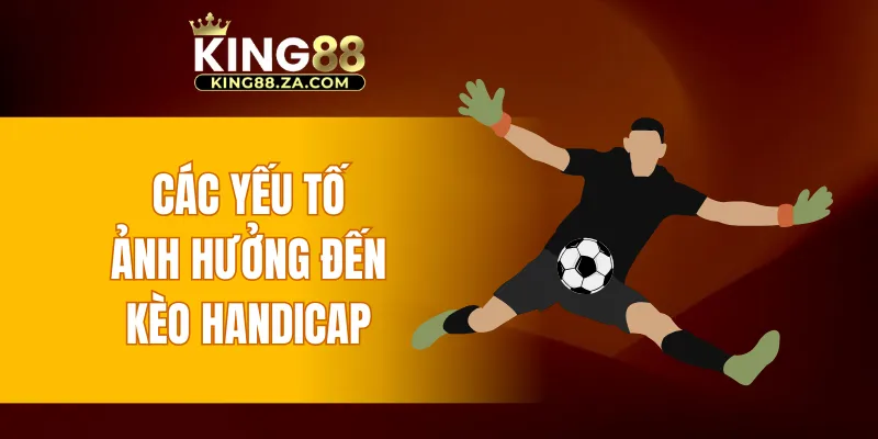 Các yếu tố ảnh hưởng đến kèo handicap