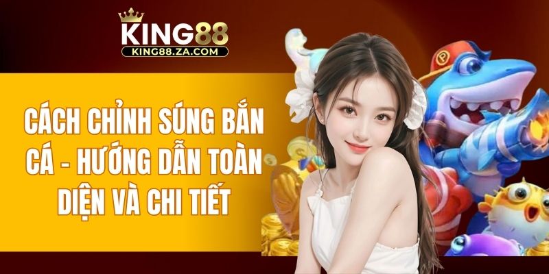 cách chỉnh súng bắn cá