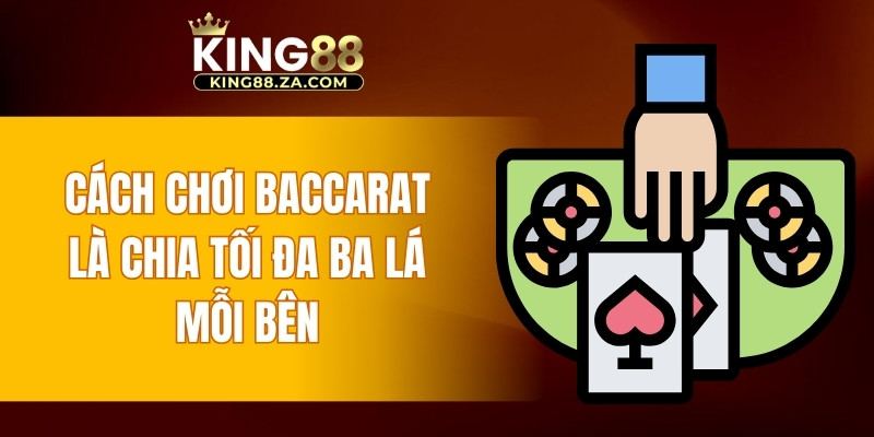 Cách chơi baccarat là chia tối đa ba lá mỗi bên