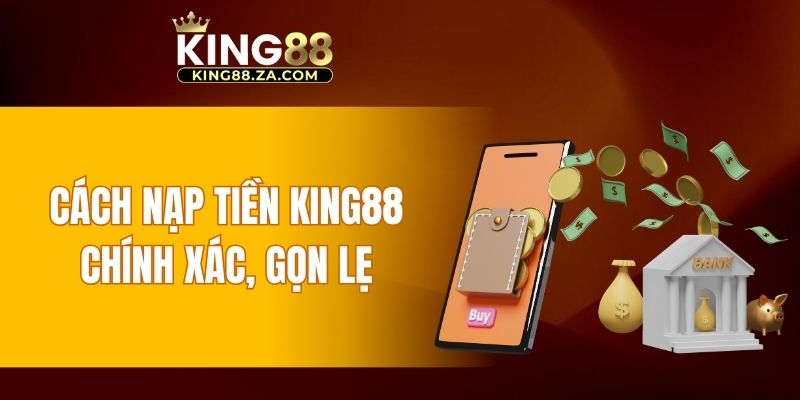 Cách nạp tiền KING88 chính xác, gọn lẹ