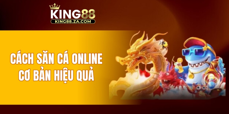 Cách săn cá online cơ bản hiệu quả 