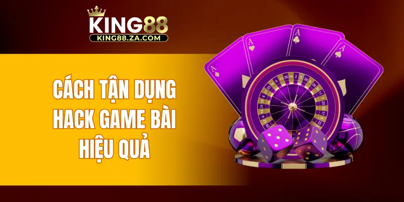 Cách tận dụng hack game bài hiệu quả