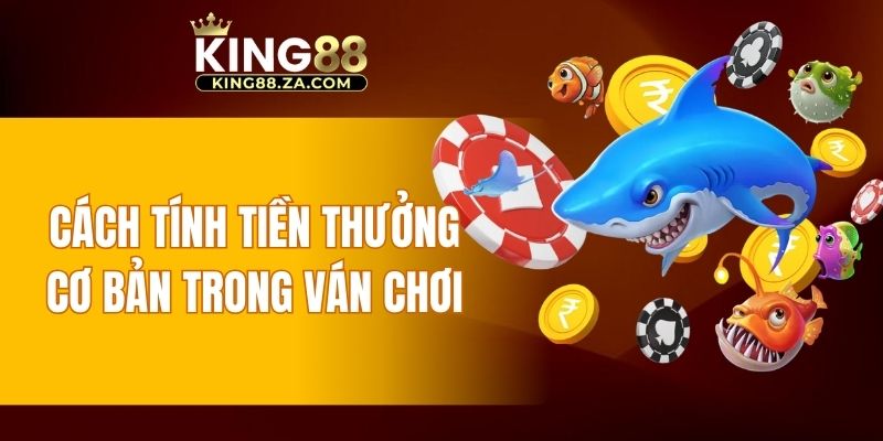 Cách tính tiền thưởng cơ bản trong ván chơi