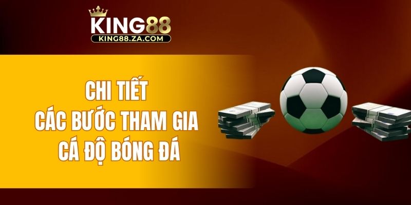 Chi tiết các bước tham gia cá độ bóng đá