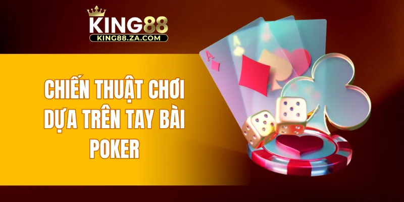 Chiến thuật chơi dựa trên tay bài Poker