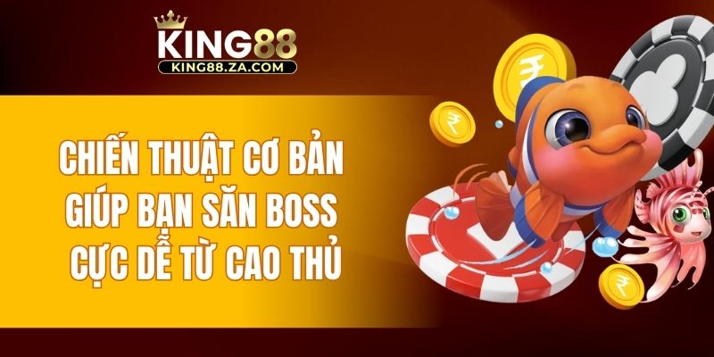 Chiến thuật cơ bản giúp bạn săn boss cực dễ