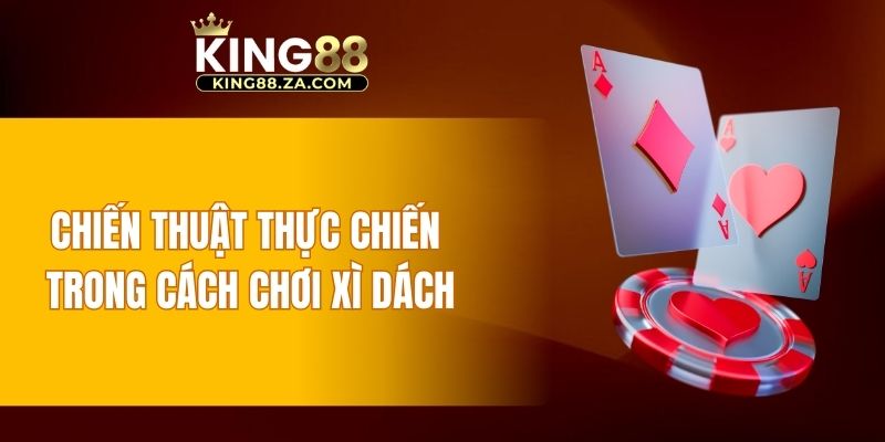 Chiến thuật thực chiến cách chơi xì dách