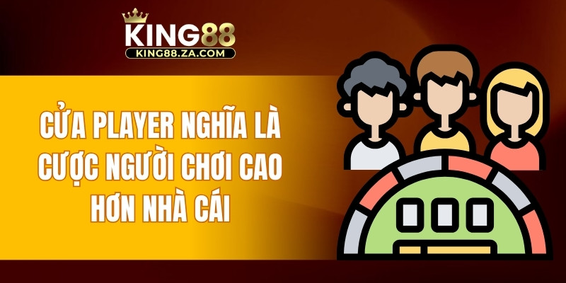 Cửa Player nghĩa là cược Người Chơi cao hơn Nhà Cái