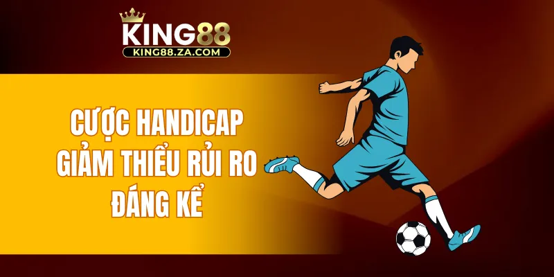 Cược handicap giảm thiểu rủi ro đáng kể