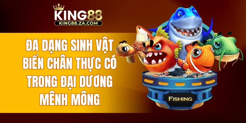 Đa dạng sinh vật biển chân thực có trong đại dương mênh mông