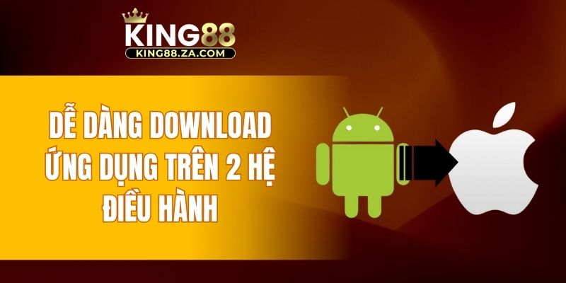 Dễ dàng download ứng dụng trên 2 hệ điều hành Android và iOS