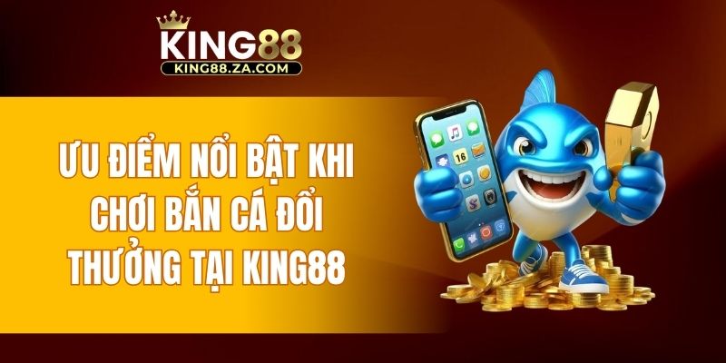 Điểm vượt trội khi chơi bắn cá đổi thưởng tại nhà cái