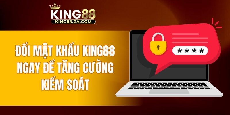 Đổi mật khẩu KING88 để tăng cường kiểm soát