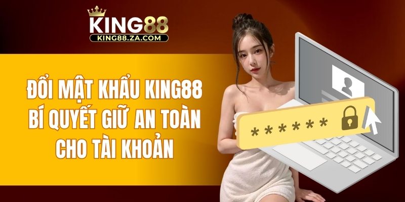 đổi mật khẩu KING88