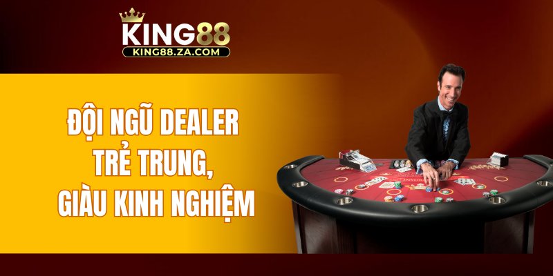 Đội ngũ dealer trẻ trung, giàu kinh nghiệm