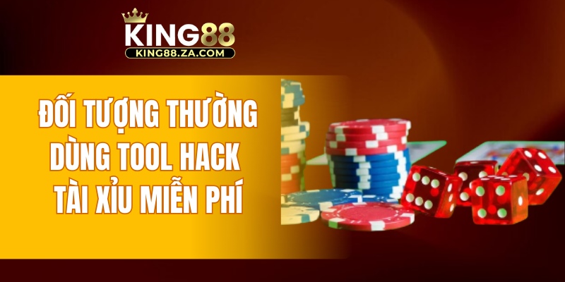 Đối tượng thường dùng tool hack tài xỉu miễn phí
