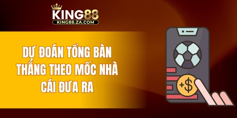 Dự đoán tổng bàn thắng theo mốc nhà cái đưa ra