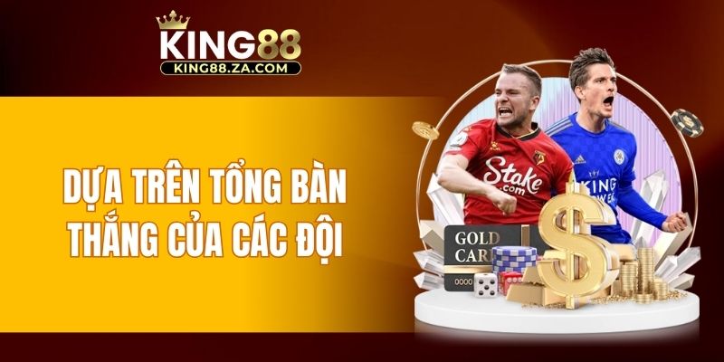Dựa trên tổng bàn thắng của các đội