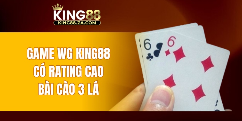 Game WG KING88 có rating cao - Bài cào 3 lá