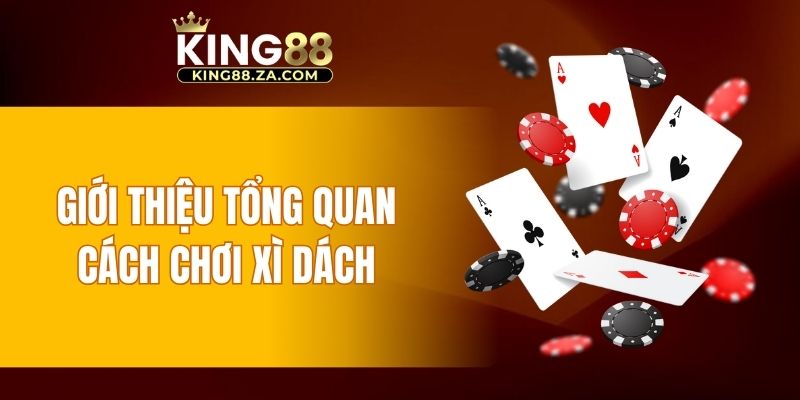 Giới thiệu tổng quan cách chơi xì dách