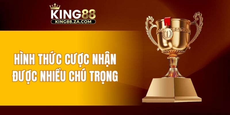 Hình thức cược nhận được nhiều chú trọng