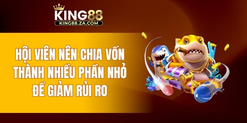 Hội viên nên chia vốn thành nhiều phần nhỏ để giảm rủi ro
