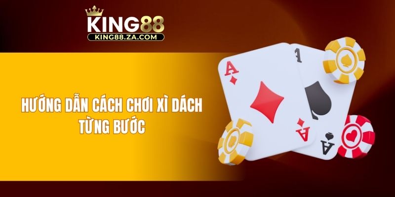 Hướng dẫn cách chơi xì dách từng bước