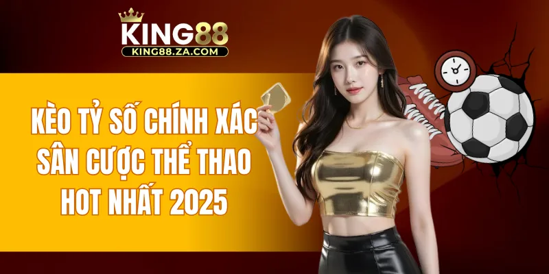 Kèo tỷ số chính xác