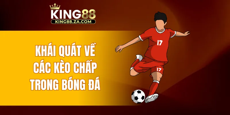Khái quát về các kèo chấp trong bóng đá