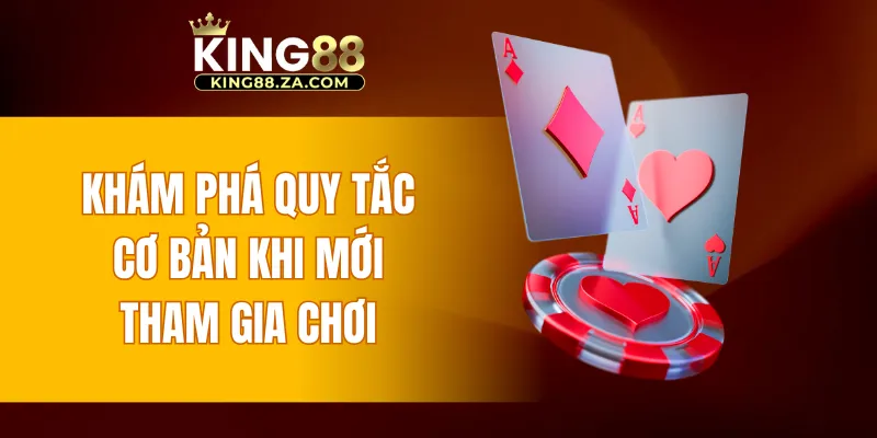 Khám phá quy tắc cơ bản khi mới tham gia chơi