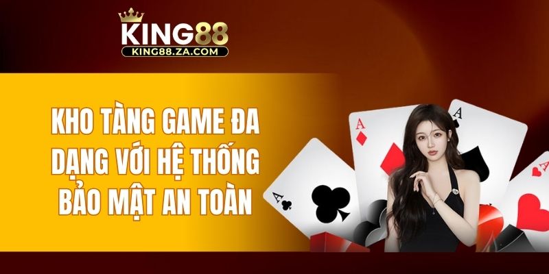 Kho tàng game đa dạng với hệ thống bảo mật an toàn