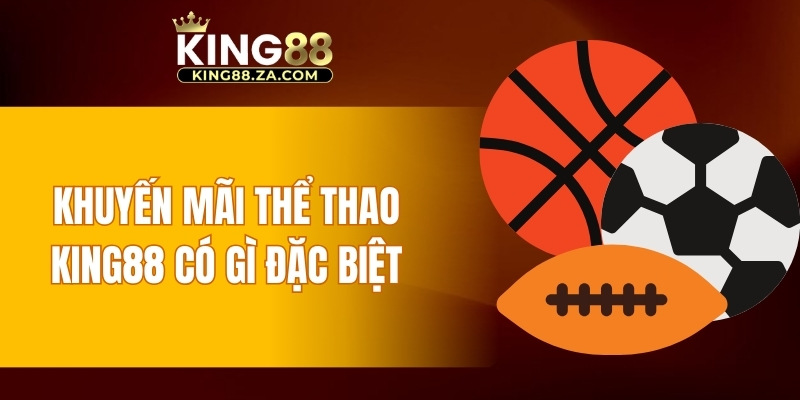 Khuyến mãi thể thao KING88 có gì đặc biệt