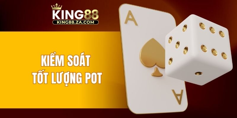 Kiểm soát tốt lượng pot