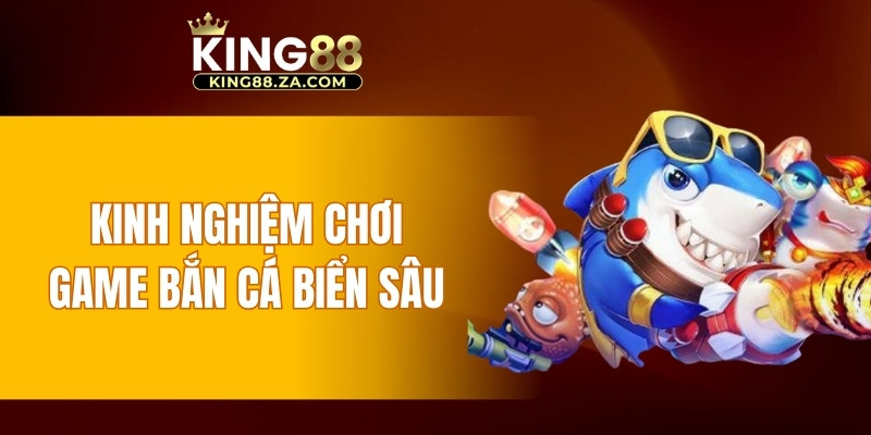Kinh nghiệm chơi game bắn cá biển sâu