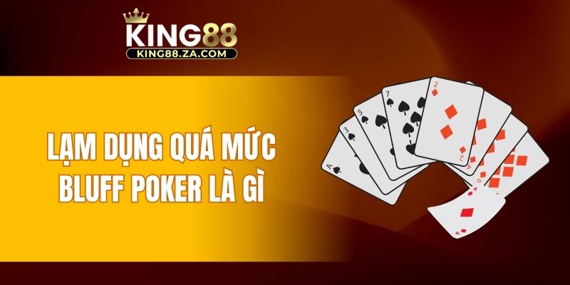 Lạm dụng quá mức Bluff Poker là gì