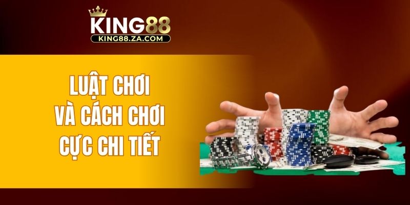 Luật chơi và cách chơi cực chi tiết 